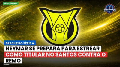 Brasileirão Série A Podcast: Neymar se prepara para estrear como titular no Santos contra o Remo