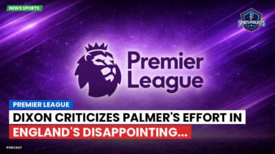 Premier League Podcast: Premier League : Dixon criticizes Palmer's effort in England's disappointing...