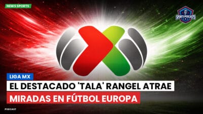 Liga MX Podcast: El destacado 'Tala' Rangel atrae miradas en fútbol Europa