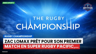 Rugby Championship Podcast: Rugby Championship : Zac Lomax prêt pour son premier match en Super Rugby Pacific,...