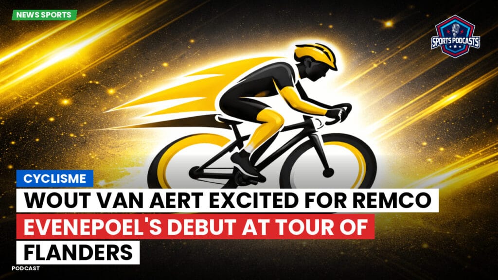 Cyclisme Podcast: Cyclisme : Wout van Aert excited for Remco Evenepoel's debut at Tour of Flanders