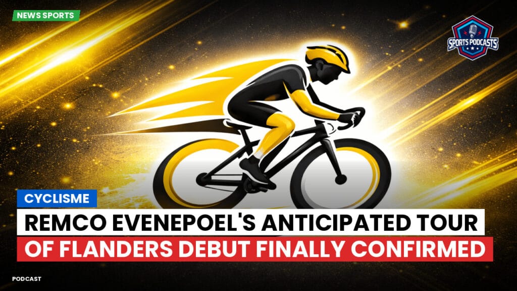 Cyclisme Podcast: Cyclisme : Remco Evenepoel's Anticipated Tour of Flanders Debut Finally Confirmed