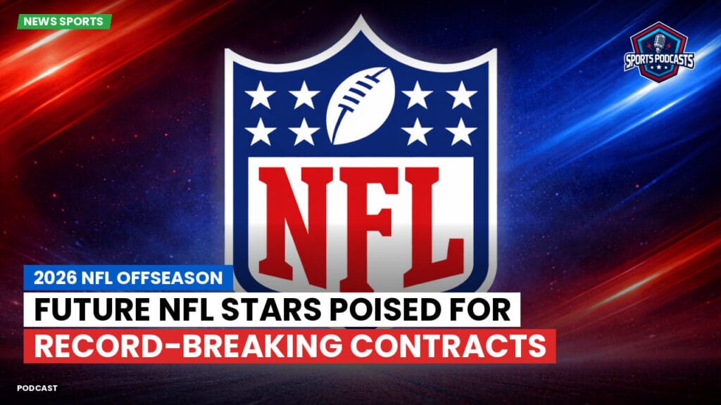 NFL Podcast: 2026 NFL Offseason : Future NFL Stars Poised for Record-Breaking Contracts