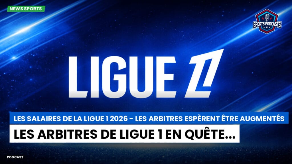 Ligue 1 Podcast: Les salaires de la Ligue 1 2026 - Les arbitres espèrent être augmentés : Les arbitres de Ligue 1 en quête...