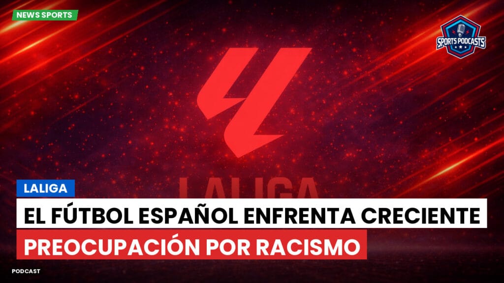 Laliga Podcast: LaLiga : El fútbol español enfrenta creciente preocupación por racismo