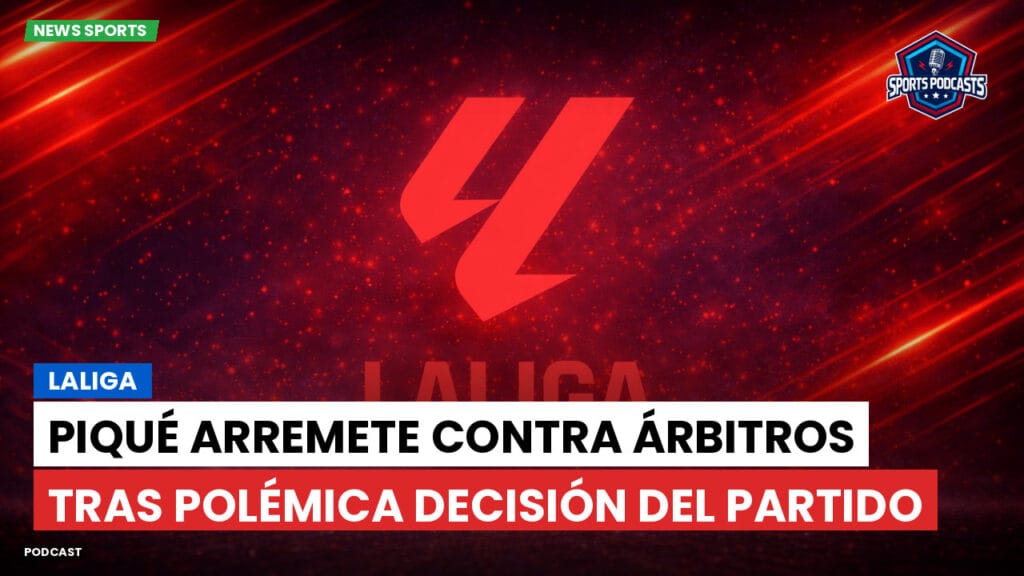 Laliga Podcast: LaLiga : Piqué arremete contra árbitros tras polémica decisión del partido