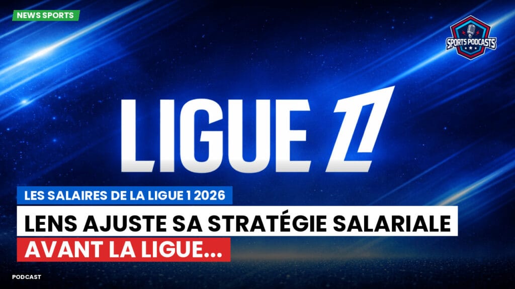 Ligue 1 Podcast: Les salaires de la Ligue 1 2026 : Lens ajuste sa stratégie salariale avant la Ligue...