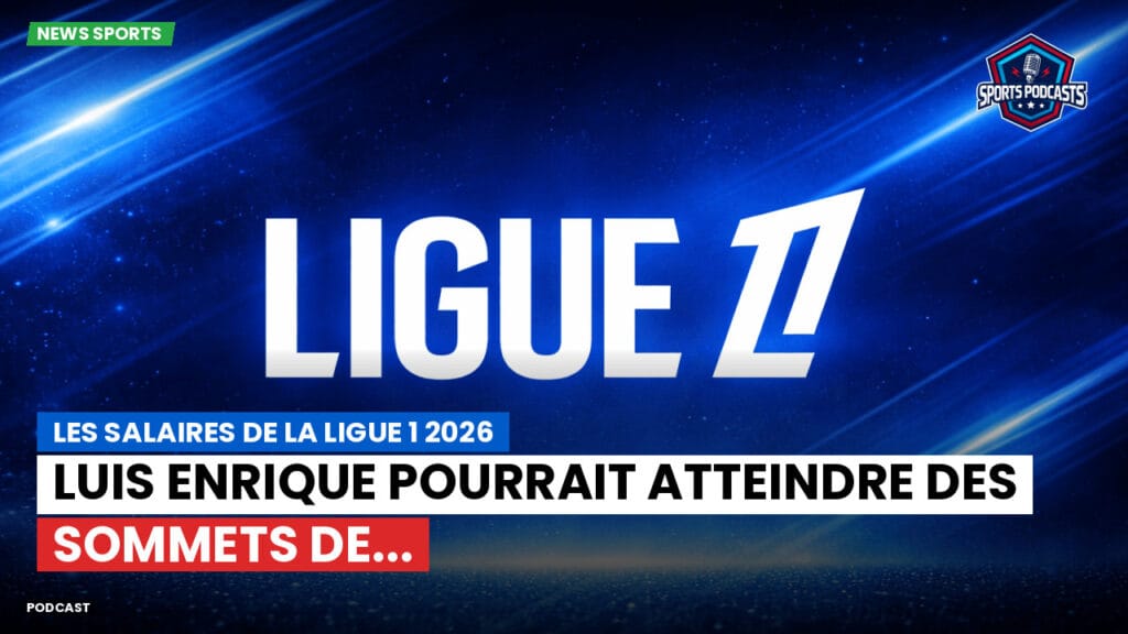 Ligue 1 Podcast: Les salaires de la Ligue 1 2026 : Luis Enrique pourrait atteindre des sommets de...