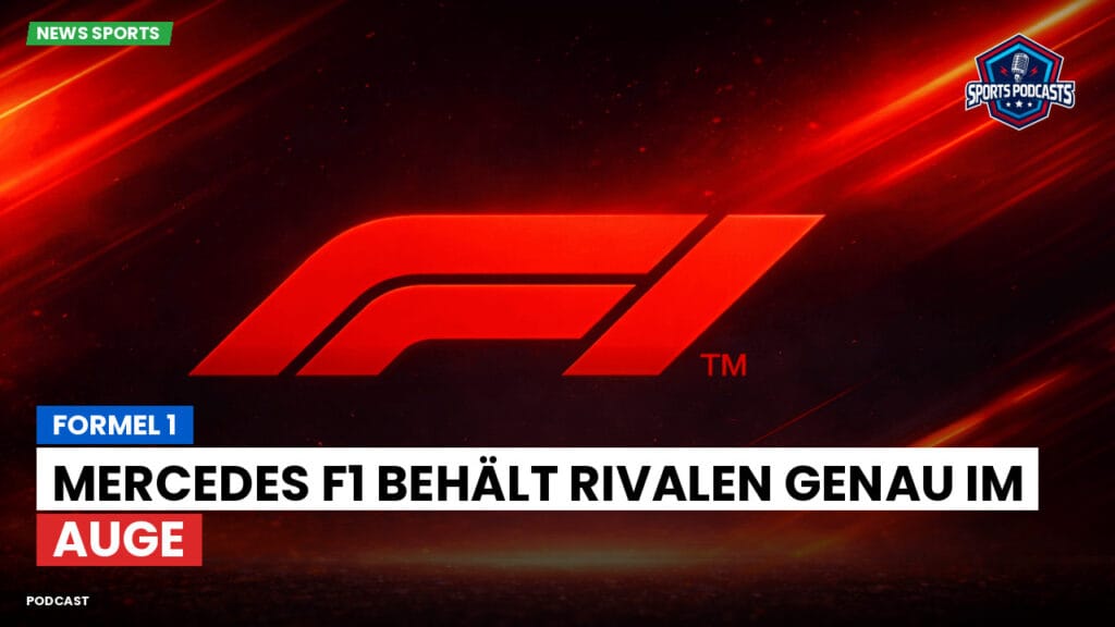 Formule 1 Podcast: Formel 1 : Mercedes F1 behält Rivalen genau im Auge