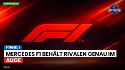 Formel 1 Podcast: Formel 1 : Mercedes F1 behält Rivalen genau im Auge