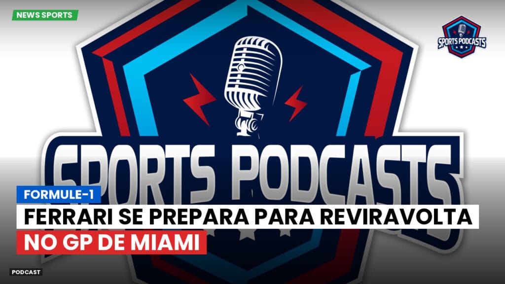 Formule 1 Podcast: Formule-1 : Ferrari se prepara para reviravolta no GP de Miami