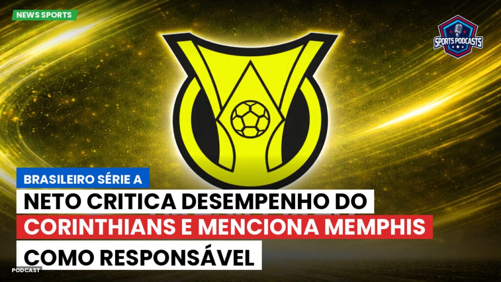 Brasileiro Serie A Podcast: Neto critica desempenho do Corinthians e menciona Memphis como responsável