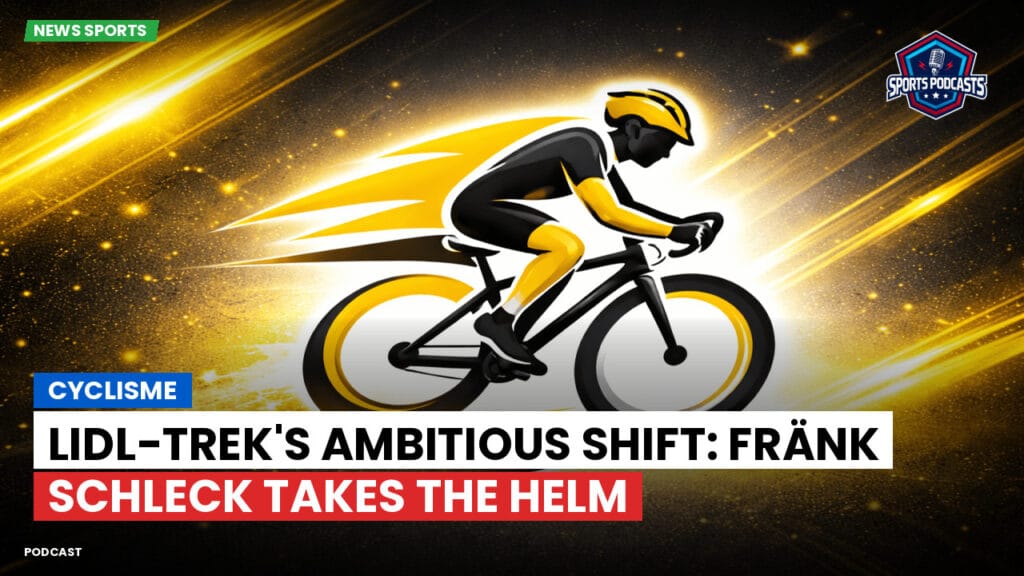 Cyclisme Podcast: Cyclisme : Lidl-Trek's Ambitious Shift: Fränk Schleck Takes the Helm