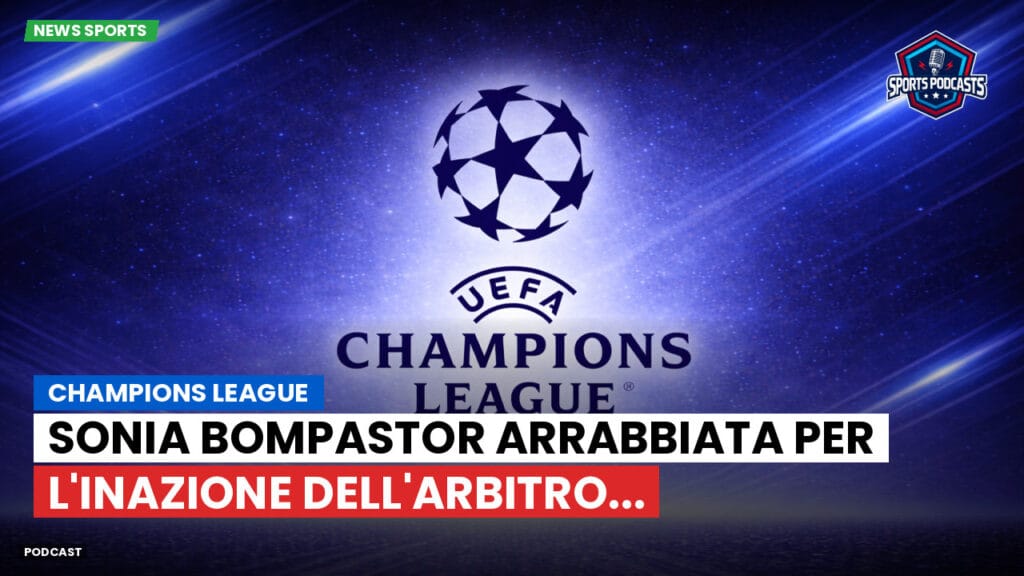 Champions League Podcast: Champions League : Sonia Bompastor arrabbiata per l'inazione dell'arbitro...