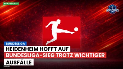 Bundesliga Podcast: Bundesliga : Heidenheim hofft auf Bundesliga-Sieg trotz wichtiger Ausfälle