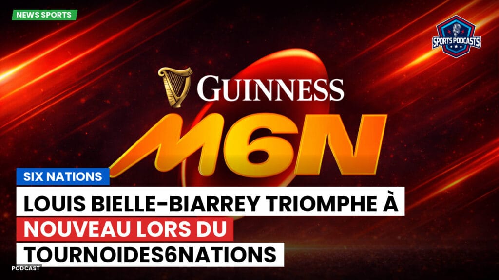 Six Nations Podcast: Louis Bielle-Biarrey triomphe à nouveau lors du Tournoides6Nations