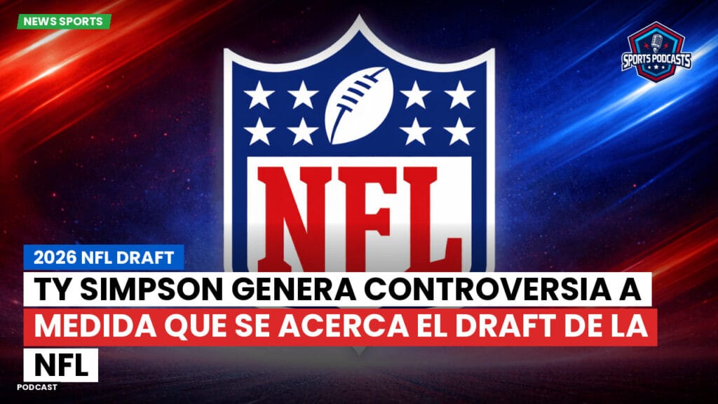NFL Podcast: 2026 NFL Draft : Ty Simpson genera controversia a medida que se acerca el Draft de la NFL