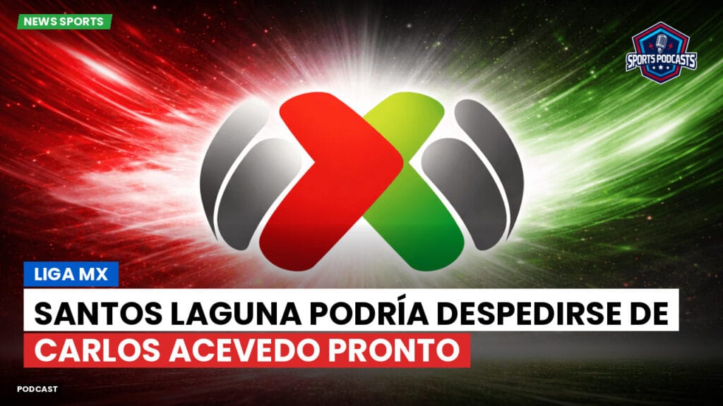 Liga Mx Podcast: Santos Laguna podría despedirse de Carlos Acevedo pronto