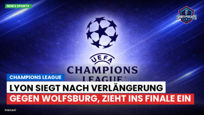 Champions League Podcast: Champions League : Lyon siegt nach Verlängerung gegen Wolfsburg, zieht ins Finale ein