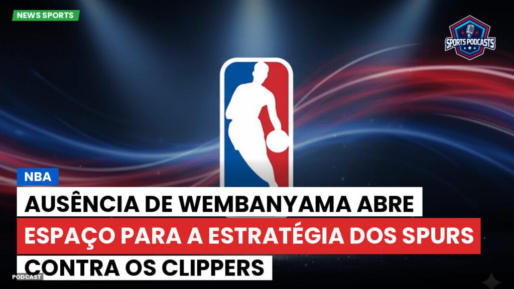 Nba Podcast: NBA : Ausência de Wembanyama Abre Espaço para a Estratégia dos Spurs contra os Clippers