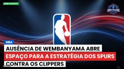 NBA Podcast: NBA : Ausência de Wembanyama Abre Espaço para a Estratégia dos Spurs contra os Clippers