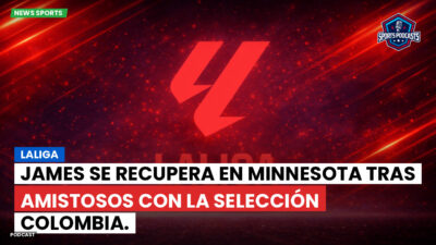 LaLiga Podcast: LaLiga : James se recupera en Minnesota tras amistosos con la Selección Colombia.