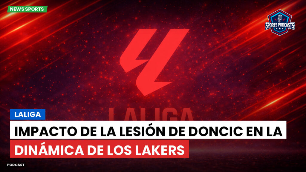 Laliga Podcast: LaLiga : Impacto de la lesión de Doncic en la dinámica de los Lakers