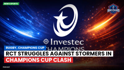 Champions Cup Podcast: Rugby, Champions Cup: RCT Struggles Against Stormers in Champions Cup Clash