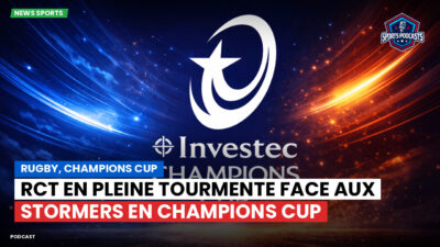 Champions Cup Podcast: Rugby, Champions Cup : RCT en pleine tourmente face aux Stormers en Champions Cup