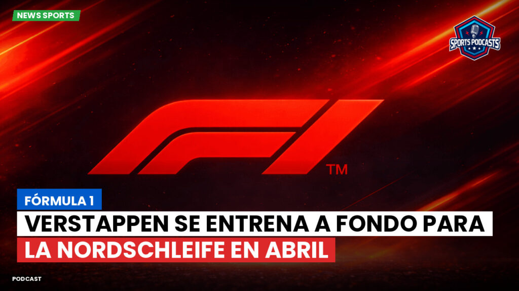 Formule 1 Podcast: Fórmula 1 : Verstappen se entrena a fondo para la Nordschleife en abril
