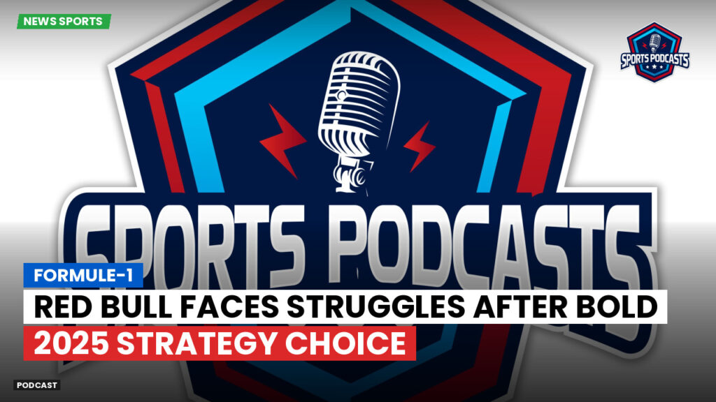 Formule 1 Podcast: Formule-1 : Red Bull faces struggles after bold 2025 strategy choice