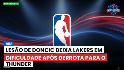 NBA Podcast: NBA : Lesão de Doncic Deixa Lakers em Dificuldade Após Derrota para o Thunder