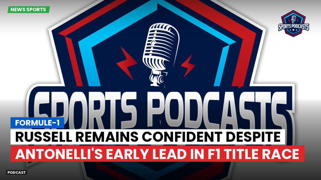 Formule 1 Podcast: Formule-1 : Russell Remains Confident Despite Antonelli's Early Lead in F1 Title Race