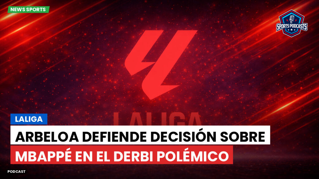 Laliga Podcast: LaLiga : Arbeloa defiende decisión sobre Mbappé en el derbi polémico