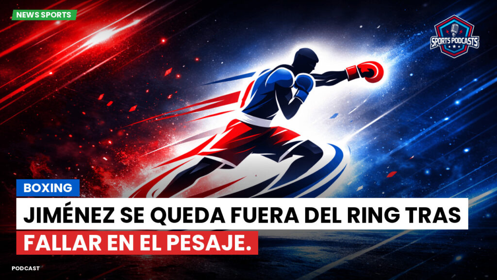 Boxe Podcast: Boxing : Jiménez se queda fuera del ring tras fallar en el pesaje.