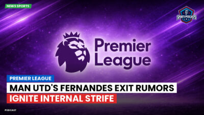 Premier League Podcast: Premier League : Man Utd's Fernandes exit rumors ignite internal strife
