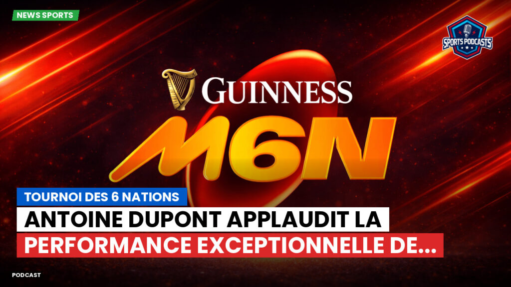 Six Nations Podcast: Tournoi des 6 Nations : Antoine Dupont applaudit la performance exceptionnelle de...
