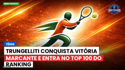 Tênis Podcast: Ténis : Trungelliti conquista vitória marcante e entra no Top 100 do ranking