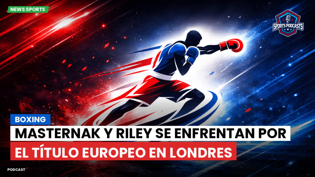 Boxe Podcast: Boxing : Masternak y Riley se enfrentan por el título europeo en Londres