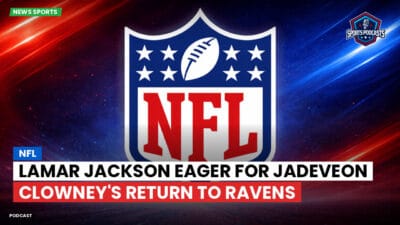 NFL Podcast: NFL : Lamar Jackson Eager for Jadeveon Clowney's Return to Ravens