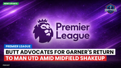 Premier League Podcast: Butt advocates for Garner's return to Man Utd amid midfield shakeup