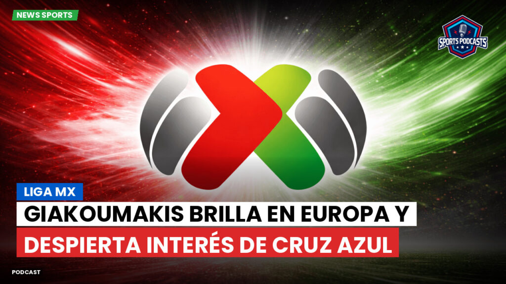 Liga Mx Podcast: Giakoumakis brilla en Europa y despierta interés de Cruz Azul