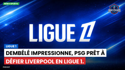 Ligue 1 Podcast: Ligue 1 : Dembélé impressionne, PSG prêt à défier Liverpool en Ligue 1.