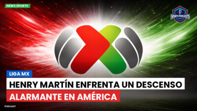 Liga MX Podcast: Henry Martín enfrenta un descenso alarmante en América