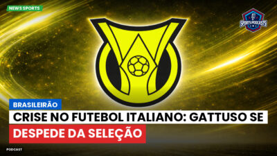 Brasileirão Série A Podcast: Brasileirão : Crise no futebol italiano: Gattuso se despede da seleção