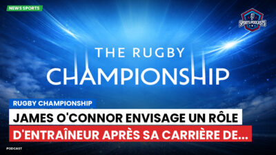 Rugby Championship Podcast: Rugby Championship : James O'Connor envisage un rôle d'entraîneur après sa carrière de...