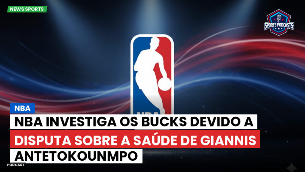 Nba Podcast: NBA investiga os Bucks devido a disputa sobre a saúde de Giannis Antetokounmpo