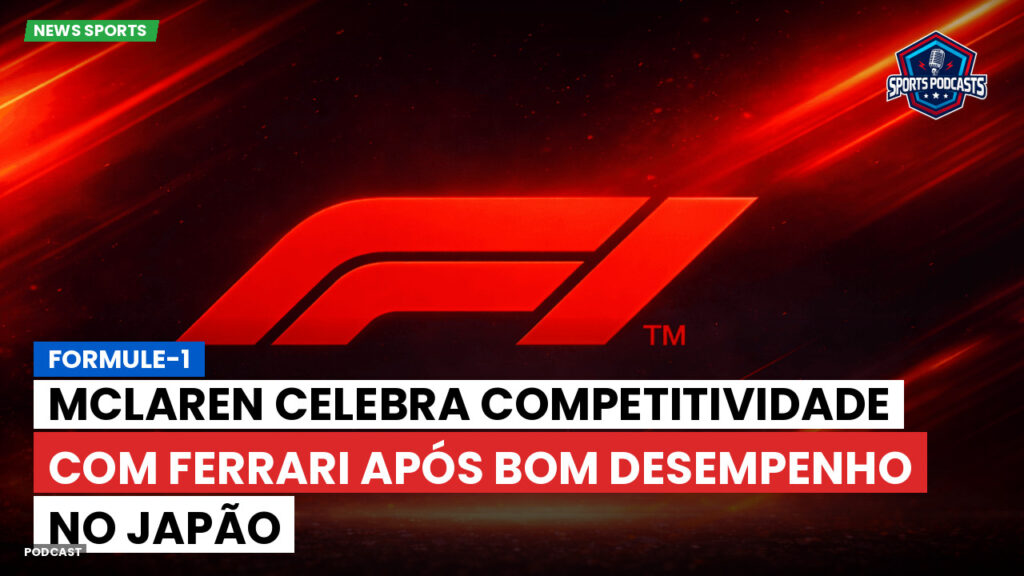 Formule 1 Podcast: Formule-1 : McLaren celebra competitividade com Ferrari após bom desempenho no Japão