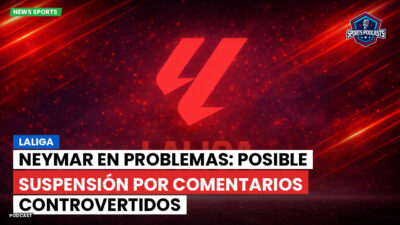 LaLiga Podcast: LaLiga : Neymar en problemas: posible suspensión por comentarios controvertidos