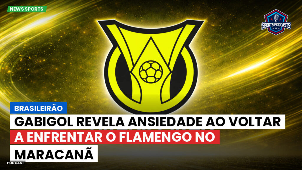 Brasileiro Serie A Podcast: Brasileirão : Gabigol revela ansiedade ao voltar a enfrentar o Flamengo no Maracanã